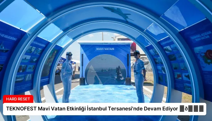 TEKNOFEST Mavi Vatan Etkinliği İstanbul Tersanesi’nde Devam Ediyor ⏬👇