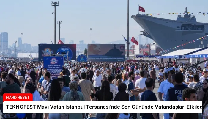 TEKNOFEST Mavi Vatan İstanbul Tersanesi’nde Son Gününde Vatandaşları Etkiledi