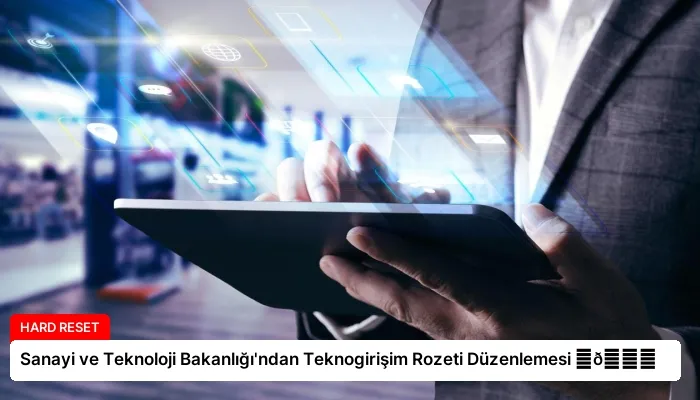 Sanayi ve Teknoloji Bakanlığı’ndan Teknogirişim Rozeti Düzenlemesi ⏬👇
