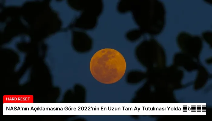 NASA’nın Açıklamasına Göre 2022’nin En Uzun Tam Ay Tutulması Yolda ⏬👇