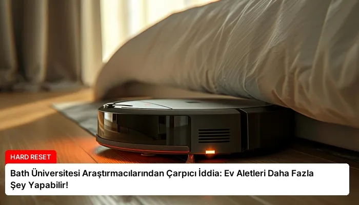 Bath Üniversitesi Araştırmacılarından Çarpıcı İddia: Ev Aletleri Daha Fazla Şey Yapabilir!