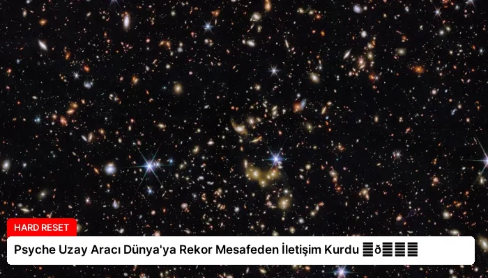 Psyche Uzay Aracı Dünya’ya Rekor Mesafeden İletişim Kurdu ⏬👇