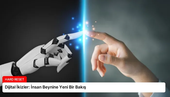 Dijital İkizler: İnsan Beynine Yeni Bir Bakış