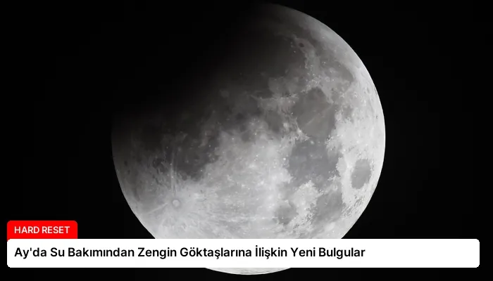 Ay’da Su Bakımından Zengin Göktaşlarına İlişkin Yeni Bulgular