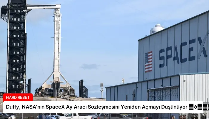 Duffy, NASA’nın SpaceX Ay Aracı Sözleşmesini Yeniden Açmayı Düşünüyor ⏬👇