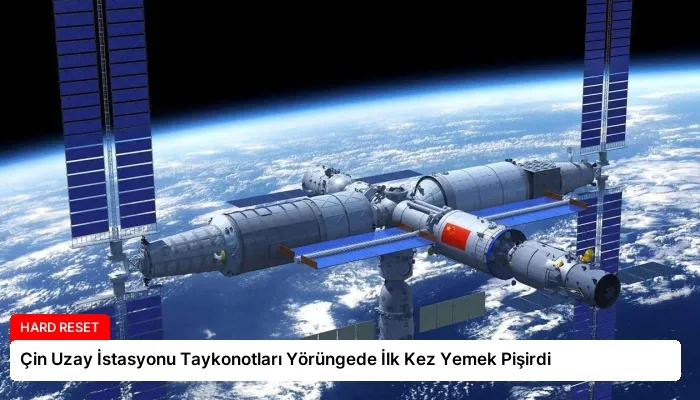 Çin Uzay İstasyonu Taykonotları Yörüngede İlk Kez Yemek Pişirdi