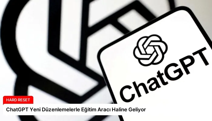 ChatGPT Yeni Düzenlemelerle Eğitim Aracı Haline Geliyor