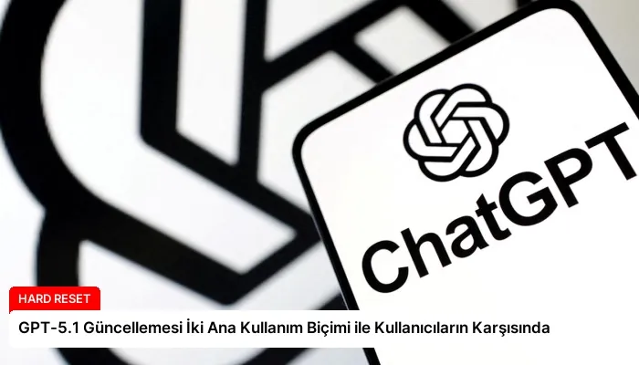 GPT-5.1 Güncellemesi İki Ana Kullanım Biçimi ile Kullanıcıların Karşısında