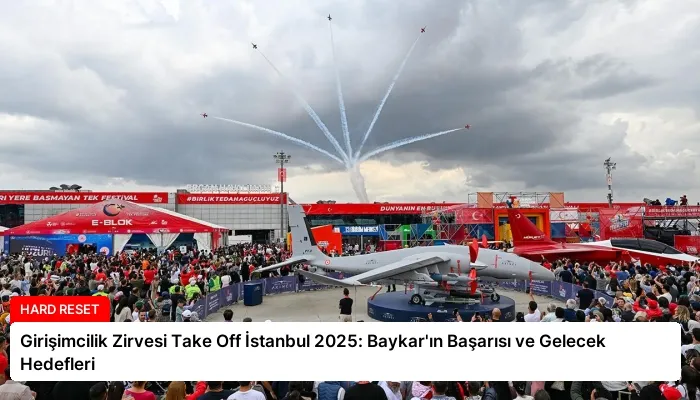Girişimcilik Zirvesi Take Off İstanbul 2025: Baykar’ın Başarısı ve Gelecek Hedefleri