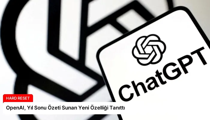 OpenAI, Yıl Sonu Özeti Sunan Yeni Özelliği Tanıttı