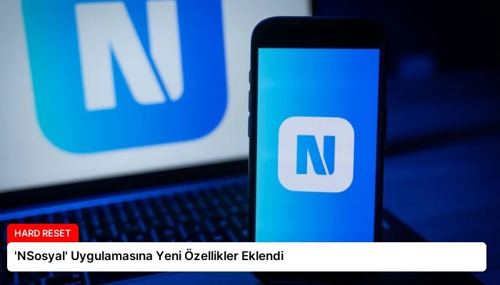 ‘NSosyal’ Uygulamasına Yeni Özellikler Eklendi