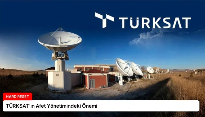 TÜRKSAT’ın Afet Yönetimindeki Önemi