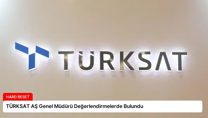 TÜRKSAT AŞ Genel Müdürü Değerlendirmelerde Bulundu