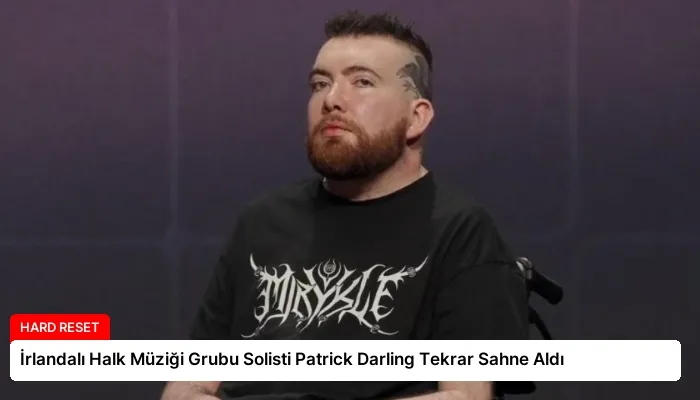 İrlandalı Halk Müziği Grubu Solisti Patrick Darling Tekrar Sahne Aldı