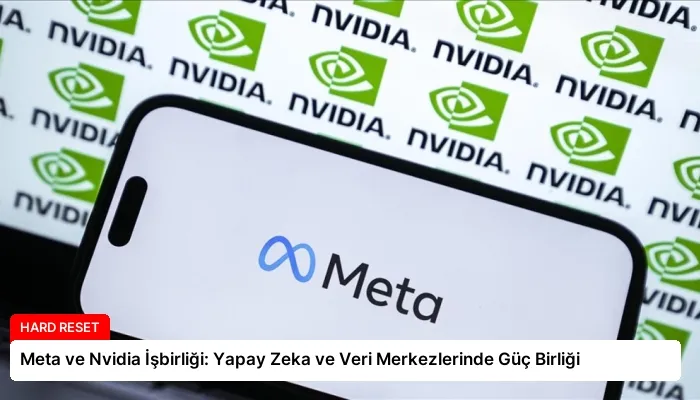 Meta ve Nvidia İşbirliği: Yapay Zeka ve Veri Merkezlerinde Güç Birliği