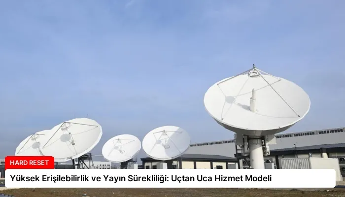 Yüksek Erişilebilirlik ve Yayın Sürekliliği: Uçtan Uca Hizmet Modeli