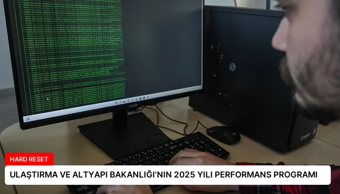 ULAŞTIRMA VE ALTYAPI BAKANLIĞI’NIN 2025 YILI PERFORMANS PROGRAMI