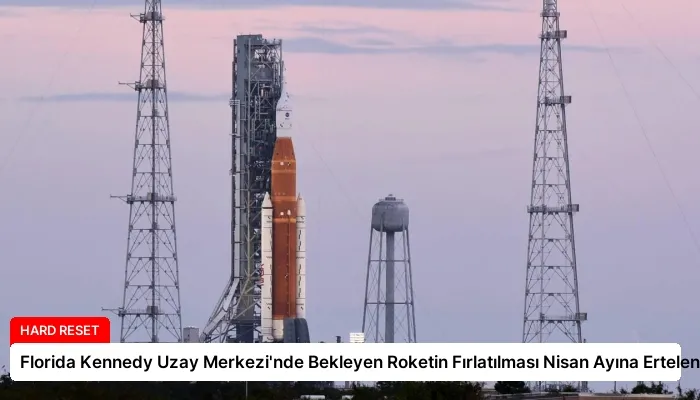 Florida Kennedy Uzay Merkezi’nde Bekleyen Roketin Fırlatılması Nisan Ayına Ertelendi