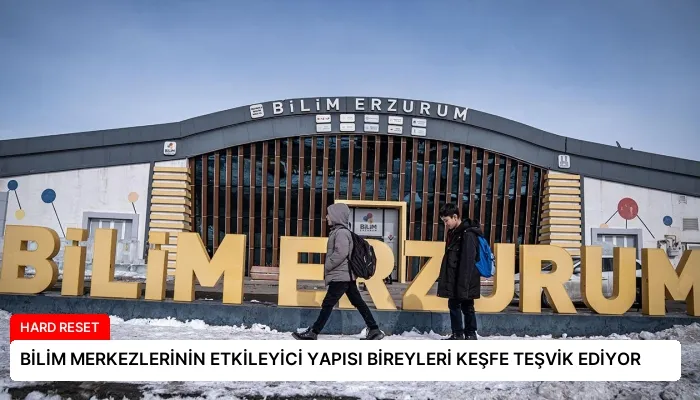 BİLİM MERKEZLERİNİN ETKİLEYİCİ YAPISI BİREYLERİ KEŞFE TEŞVİK EDİYOR