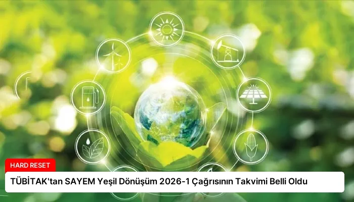 TÜBİTAK’tan SAYEM Yeşil Dönüşüm 2026-1 Çağrısının Takvimi Belli Oldu
