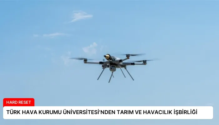 TÜRK HAVA KURUMU ÜNİVERSİTESİ’NDEN TARIM VE HAVACILIK İŞBİRLİĞİ