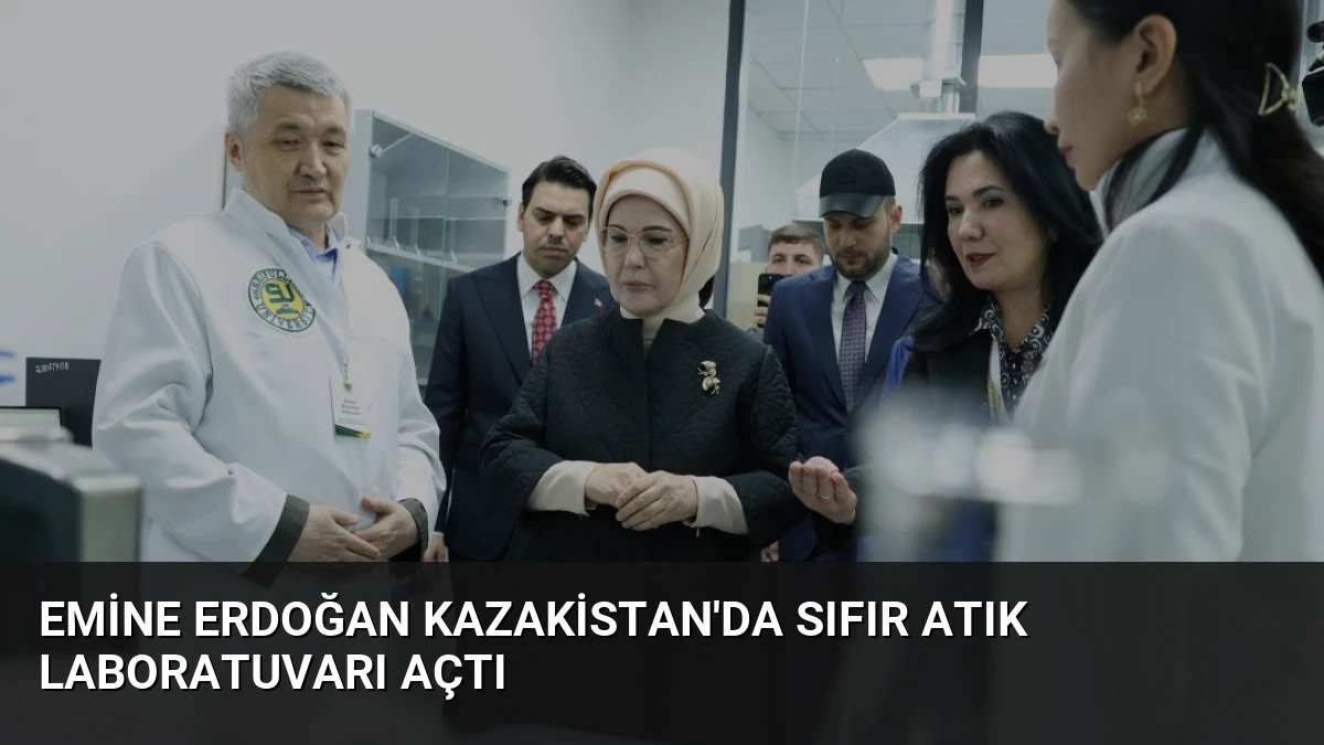 Emine Erdoğan Kazakistan’da Sıfır Atık Laboratuvarı Açtı