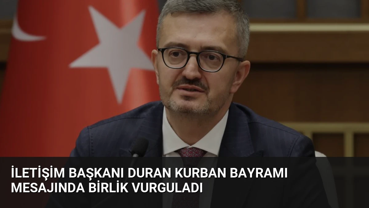 İletişim Başkanı Duran Kurban Bayramı Mesajında Birlik Vurguladı