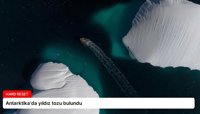 Antarktika’da yıldız tozu bulundu