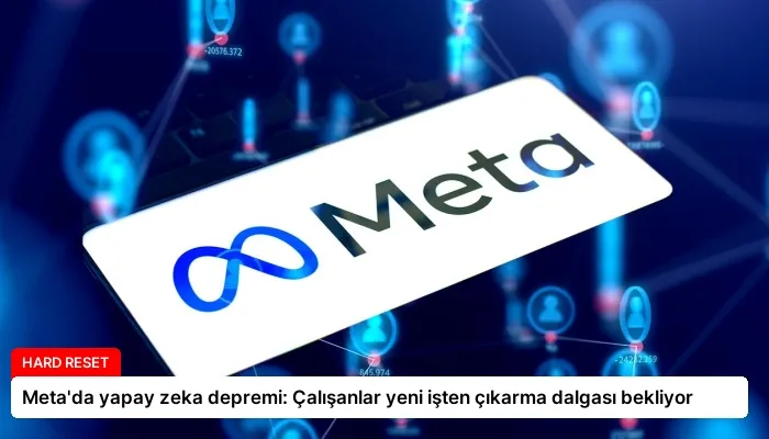 Meta’da yapay zeka depremi: Çalışanlar yeni işten çıkarma dalgası bekliyor