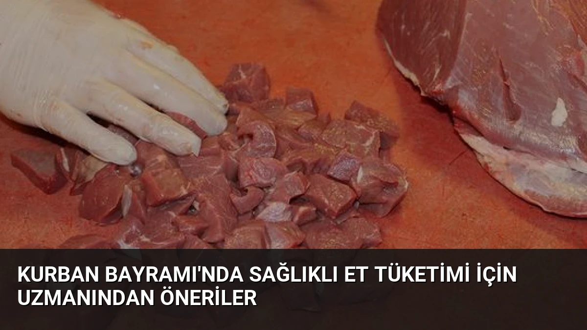 Kurban Bayramı’nda Sağlıklı Et Tüketimi İçin Uzmanından Öneriler