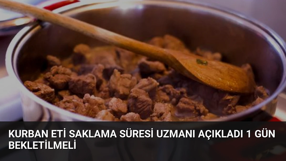 Kurban Eti Saklama Süresi Uzmanı Açıkladı 1 Gün Bekletilmeli