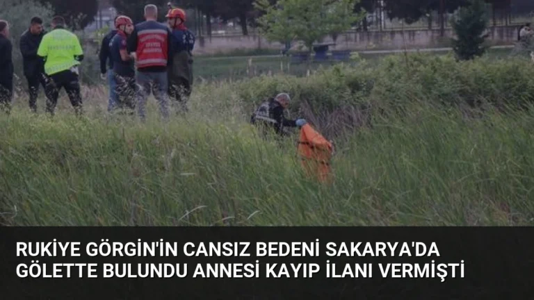 Rukiye Görgin’in Cansız Bedeni Sakarya’da Gölette Bulundu Annesi Kayıp İlanı Vermişti