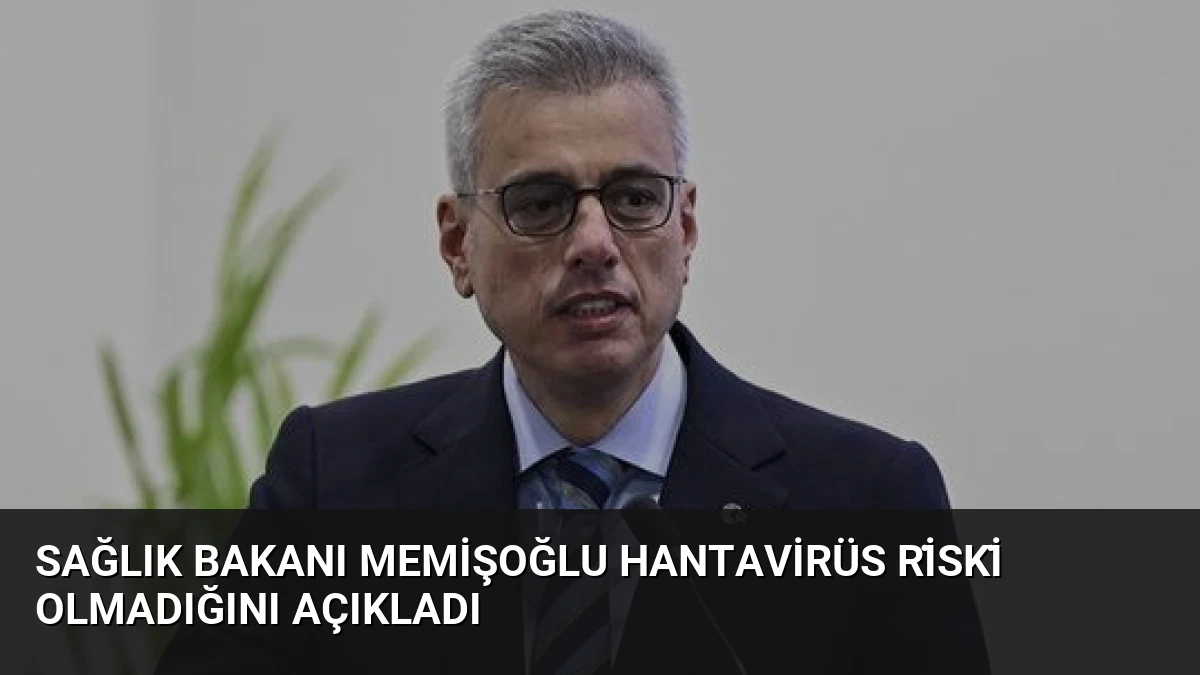 Sağlık Bakanı Memişoğlu Hantavirüs Ri̇ski̇ Olmadığını Açıkladı