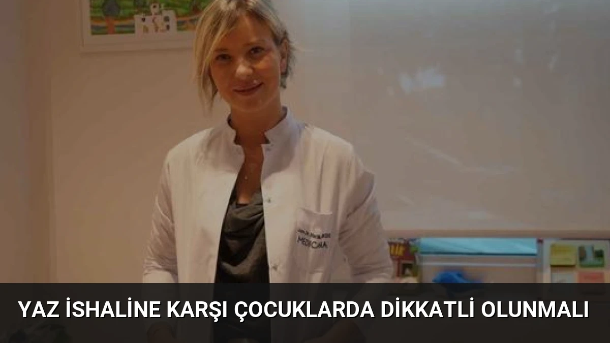Yaz İshaline Karşı Çocuklarda Dikkatli Olunmalı