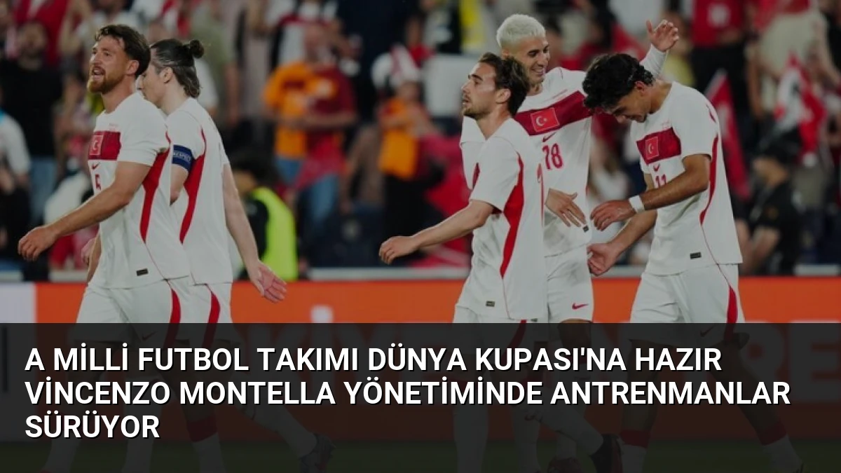 A Milli Futbol Takımı Dünya Kupası’na Hazır Vincenzo Montella Yönetiminde Antrenmanlar Sürüyor