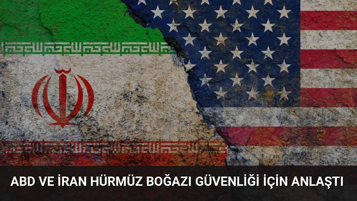 ABD ve İran Hürmüz Boğazı Güvenliği İçin Anlaştı
