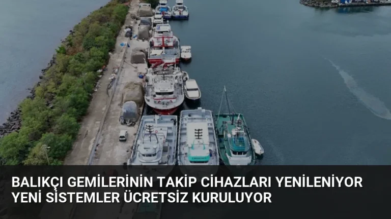 Balıkçı Gemilerinin Takip Cihazları Yenileniyor Yeni Sistemler Ücretsiz Kuruluyor
