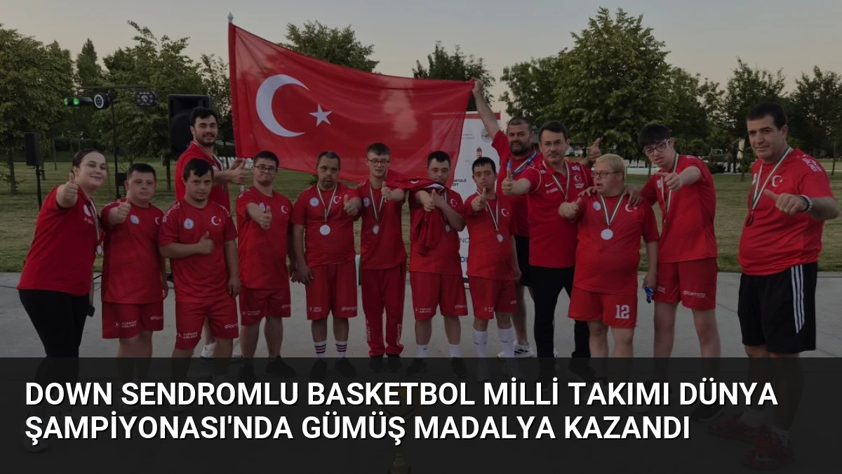 Down Sendromlu Basketbol Milli Takımı Dünya Şampiyonası’nda Gümüş Madalya Kazandı