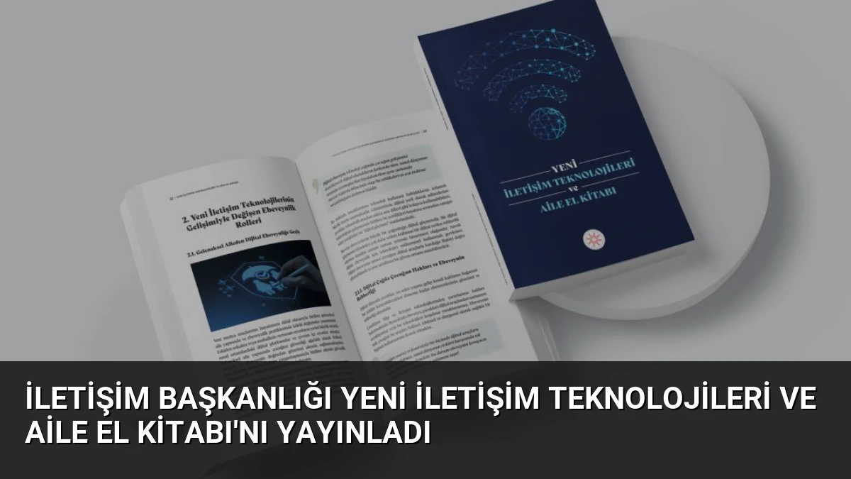 İletişim Başkanlığı Yeni İletişim Teknolojileri ve Aile El Kitabı’nı Yayınladı