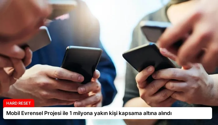 Mobil Evrensel Projesi ile 1 milyona yakın kişi kapsama altına alındı