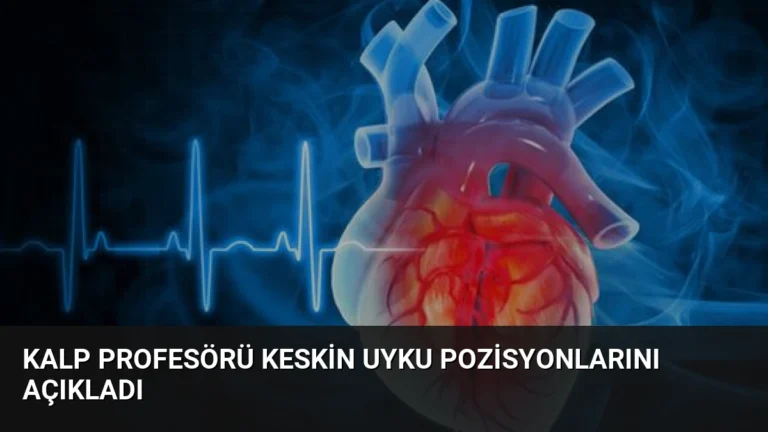 Kalp Profesörü Keskin Uyku Pozisyonlarını Açıkladı