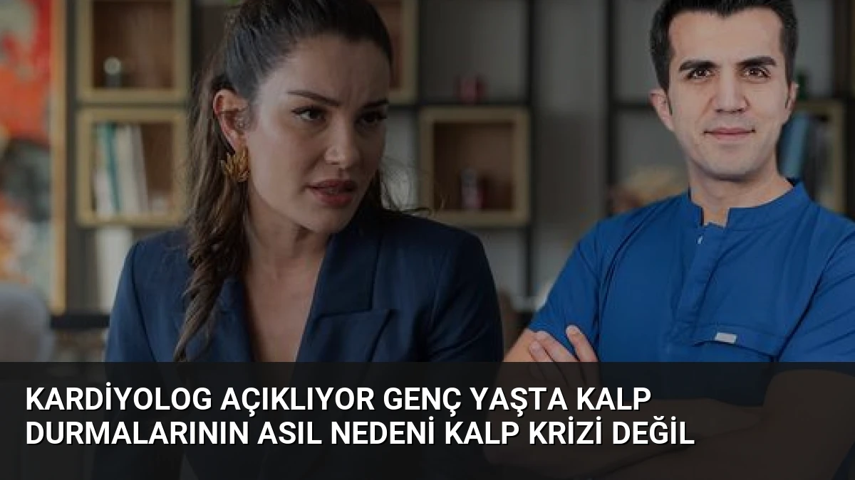 Kardiyolog Açıklıyor Genç Yaşta Kalp Durmalarının Asıl Nedeni Kalp Krizi Değil