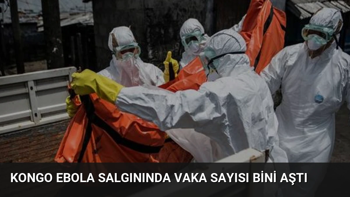 Kongo Ebola Salgınında Vaka Sayısı Bini Aştı