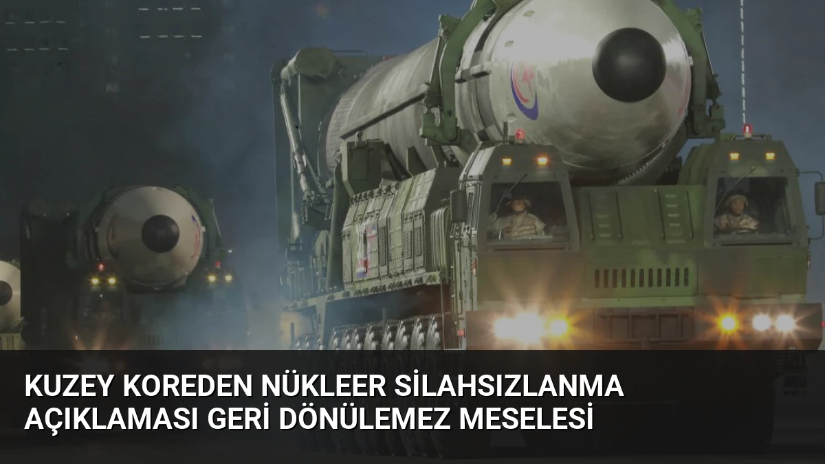 Kuzey Koreden Nükleer Silahsızlanma Açıklaması Geri Dönülemez Meselesi