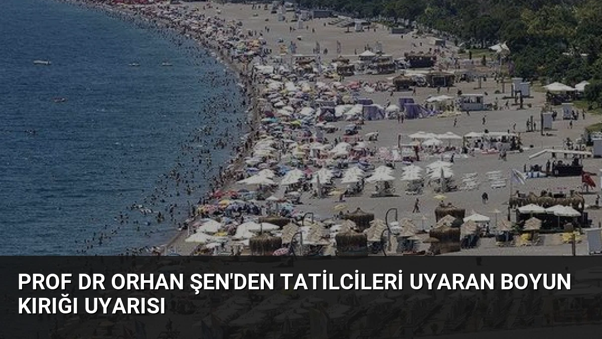 Prof Dr Orhan Şen’den Tatilcileri Uyaran Boyun Kırığı Uyarısı