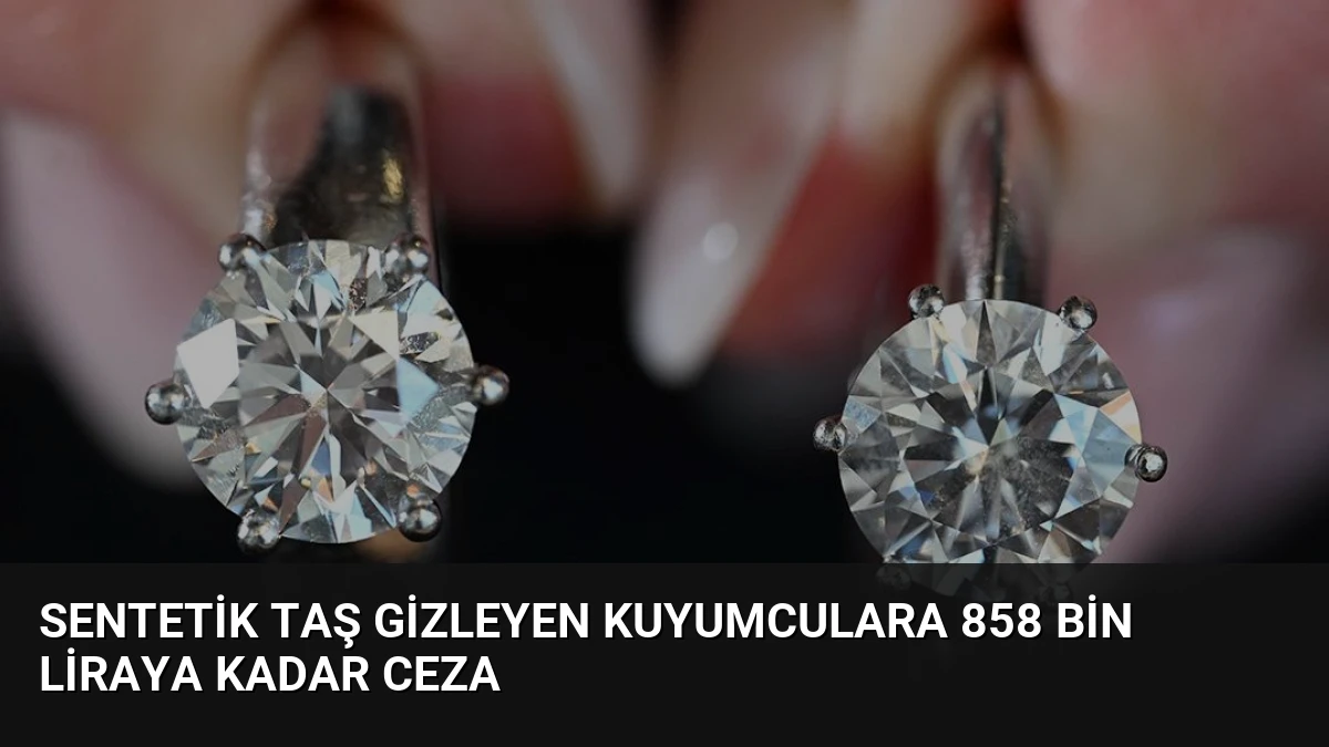 Sentetik Taş Gizleyen Kuyumculara 858 Bin Liraya Kadar Ceza