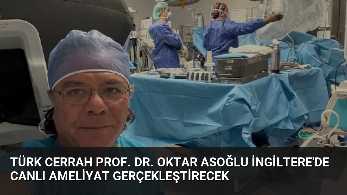 Türk Cerrah Prof. Dr. Oktar Asoğlu İngiltere’de Canlı Ameliyat Gerçekleştirecek