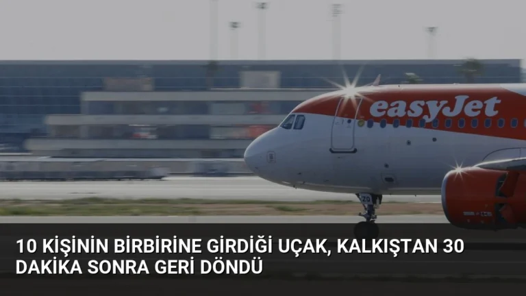 10 kişinin birbirine girdiği uçak, kalkıştan 30 dakika sonra geri döndü