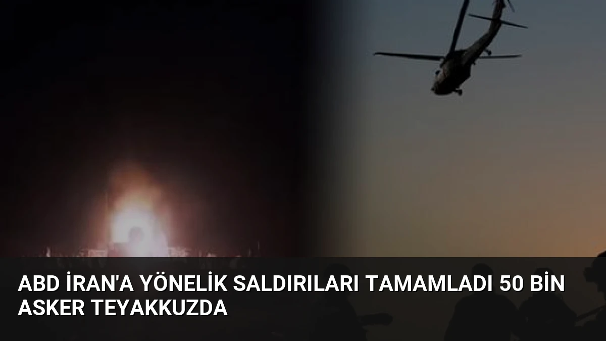 ABD İran’a Yönelik Saldırıları Tamamladı 50 Bin Asker Teyakkuzda