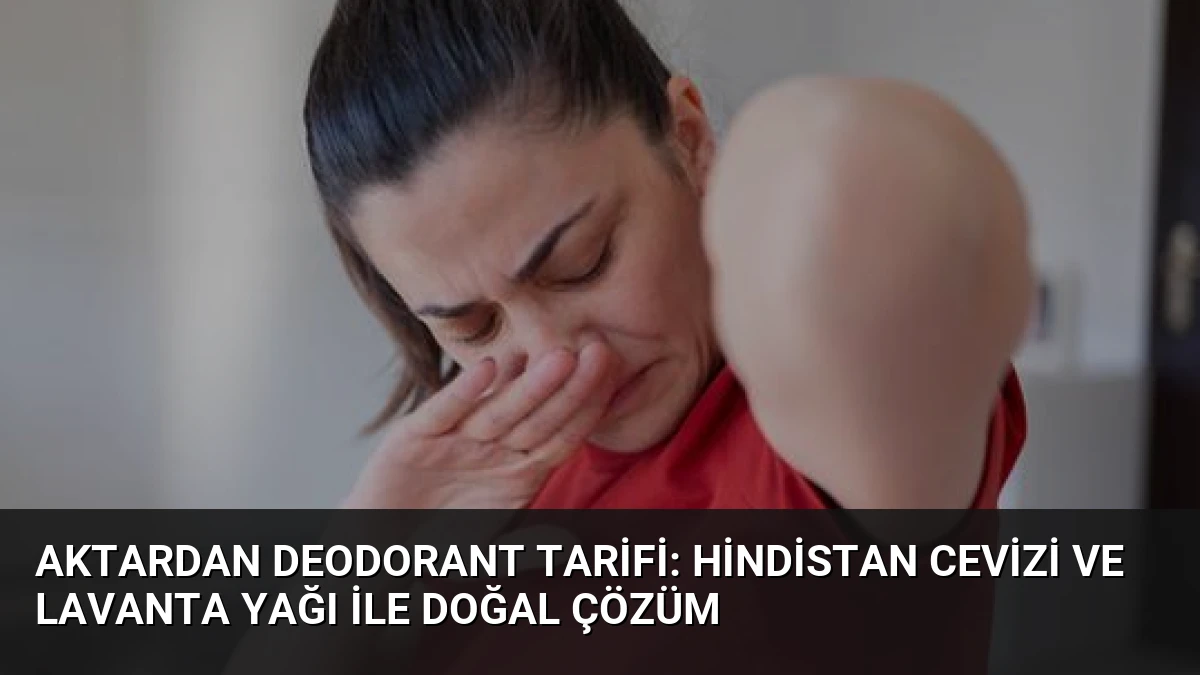 Aktardan Deodorant Tarifi: Hindistan Cevizi ve Lavanta Yağı ile Doğal Çözüm